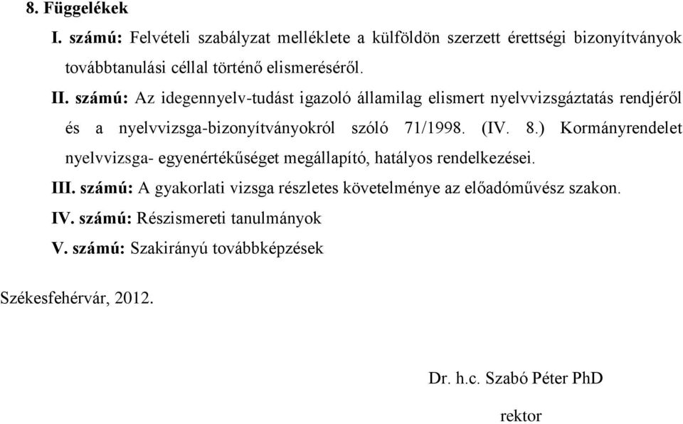 ) Kormányrendelet nyelvvizsga- egyenértékűséget megállapító, hatályos rendelkezései. III.