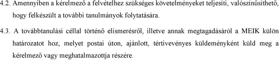 A továbbtanulási céllal történő elismerésről, illetve annak megtagadásáról a MEIK külön