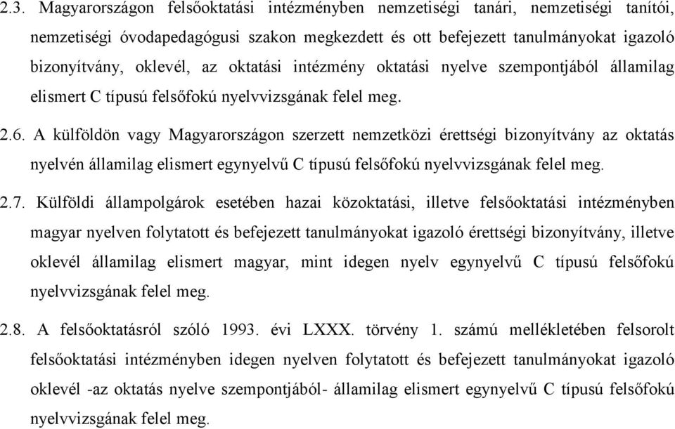 A külföldön vagy Magyarországon szerzett nemzetközi érettségi bizonyítvány az oktatás nyelvén államilag elismert egynyelvű C típusú felsőfokú nyelvvizsgának felel meg. 2.7.