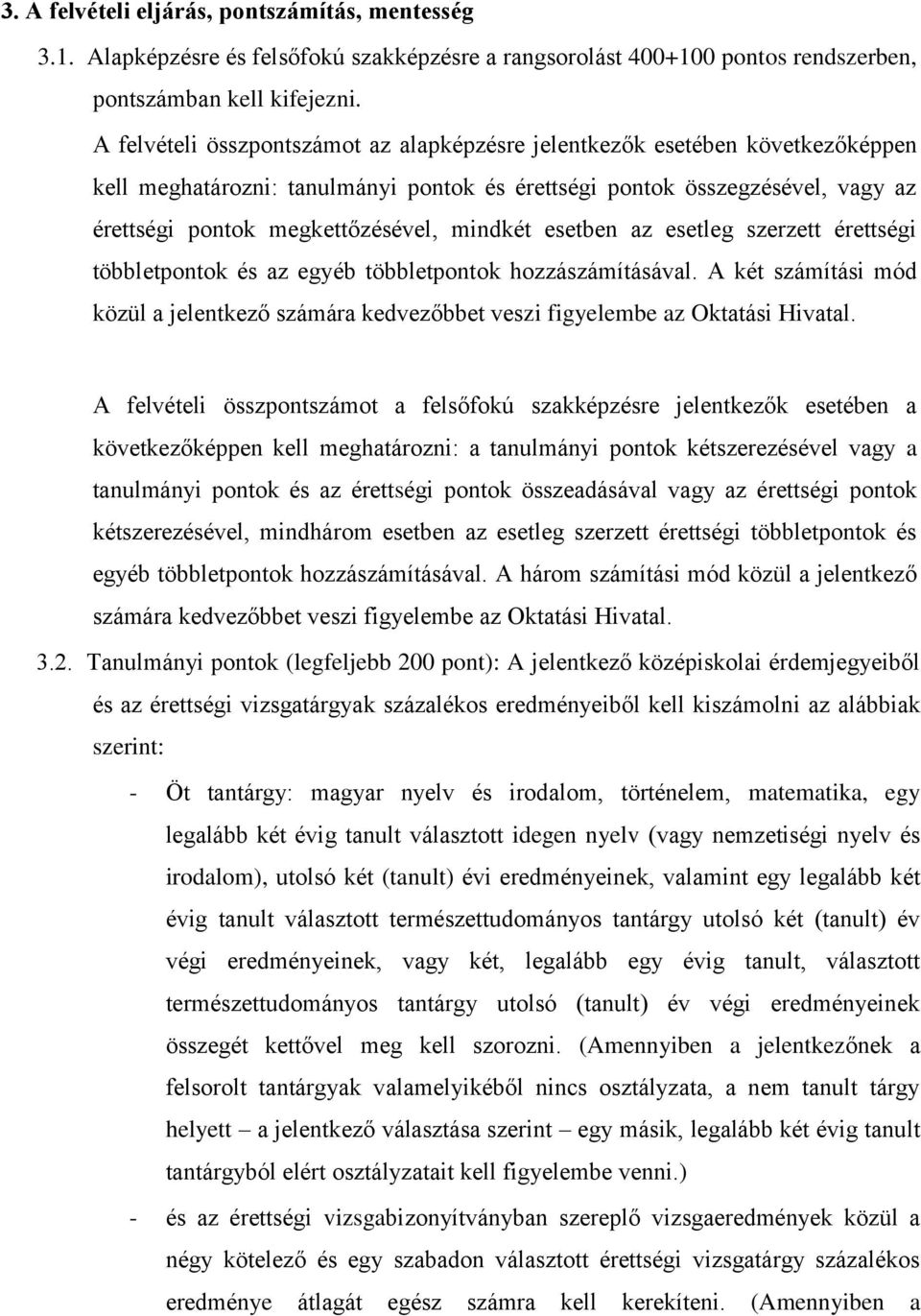 mindkét esetben az esetleg szerzett érettségi többletpontok és az egyéb többletpontok hozzászámításával.