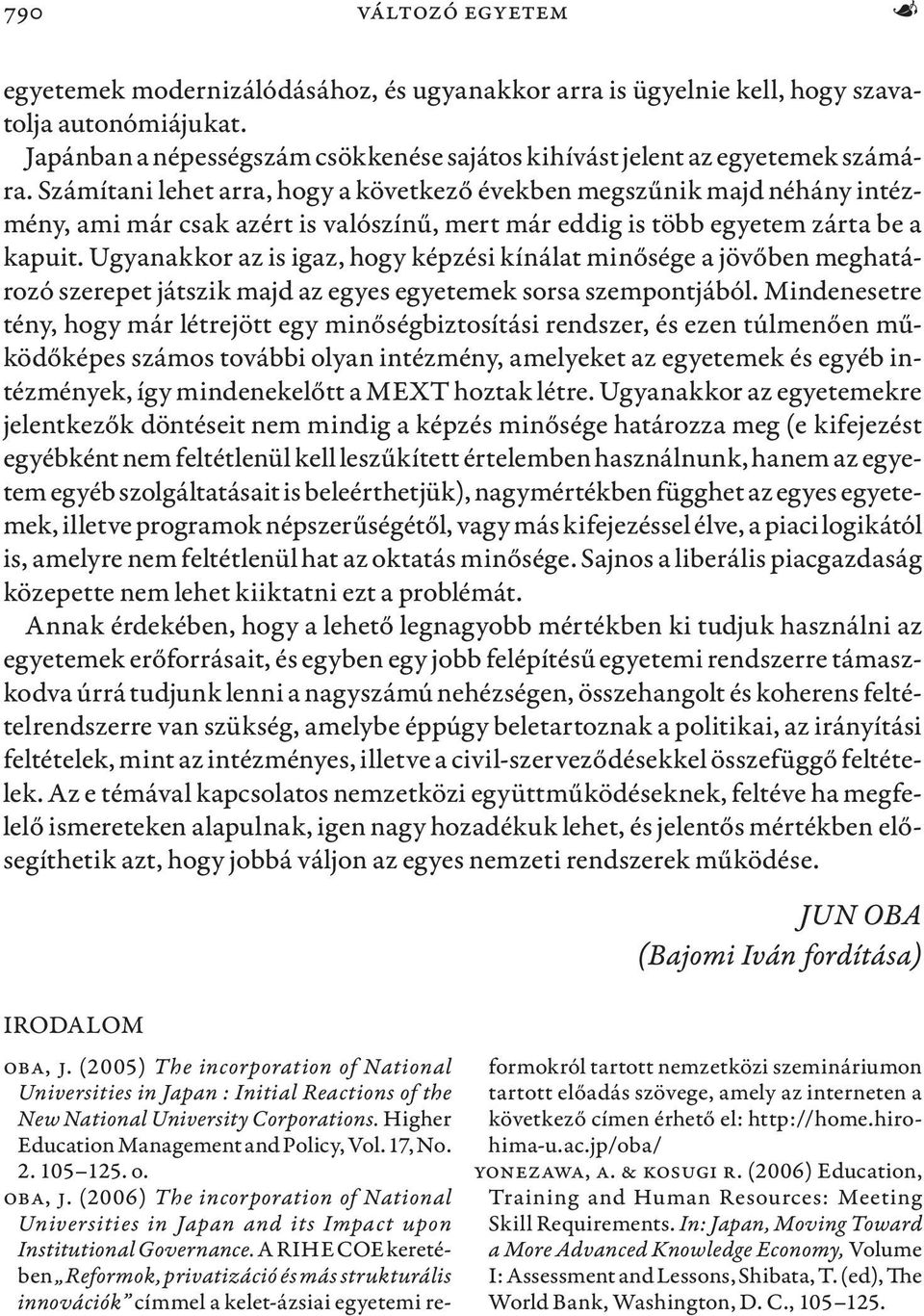 Ugyanakkor az is igaz, hogy képzési kínálat minősége a jövőben meghatározó szerepet játszik majd az egyes egyetemek sorsa szempontjából.