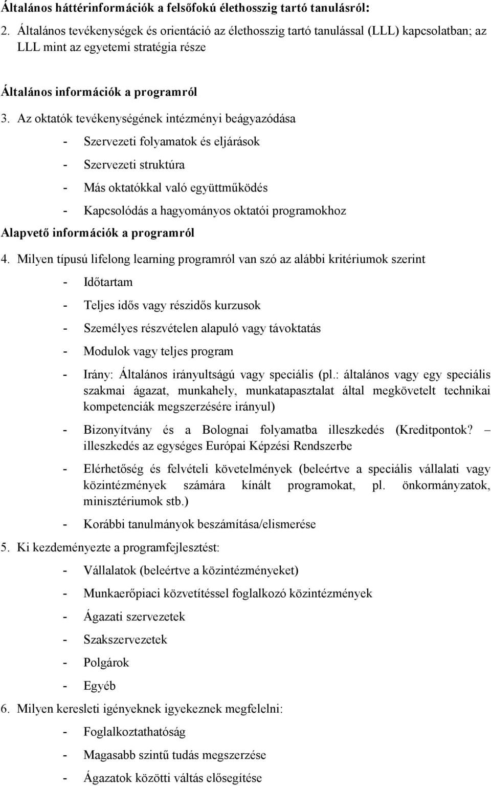 Az oktatók tevékenységének intézményi beágyazódása - Szervezeti folyamatok és eljárások - Szervezeti struktúra - Más oktatókkal való együttmőködés - Kapcsolódás a hagyományos oktatói programokhoz