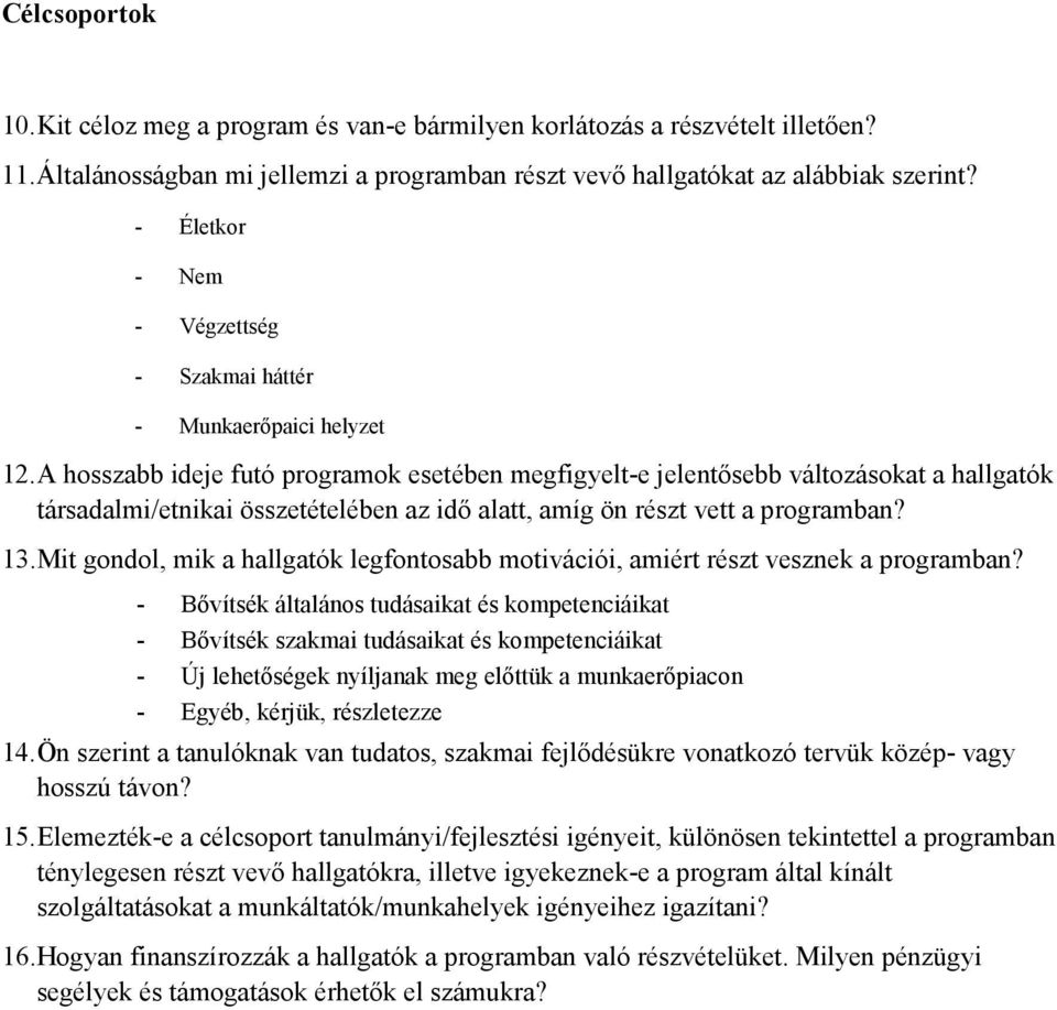 A hosszabb ideje futó programok esetében megfigyelt-e jelentısebb változásokat a hallgatók társadalmi/etnikai összetételében az idı alatt, amíg ön részt vett a programban? 13.