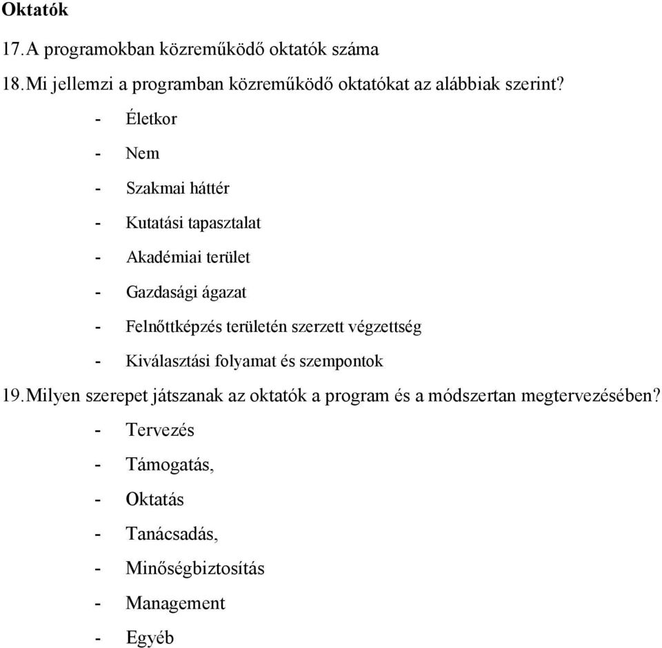 - Életkor - Nem - Szakmai háttér - Kutatási tapasztalat - Akadémiai terület - Gazdasági ágazat - Felnıttképzés