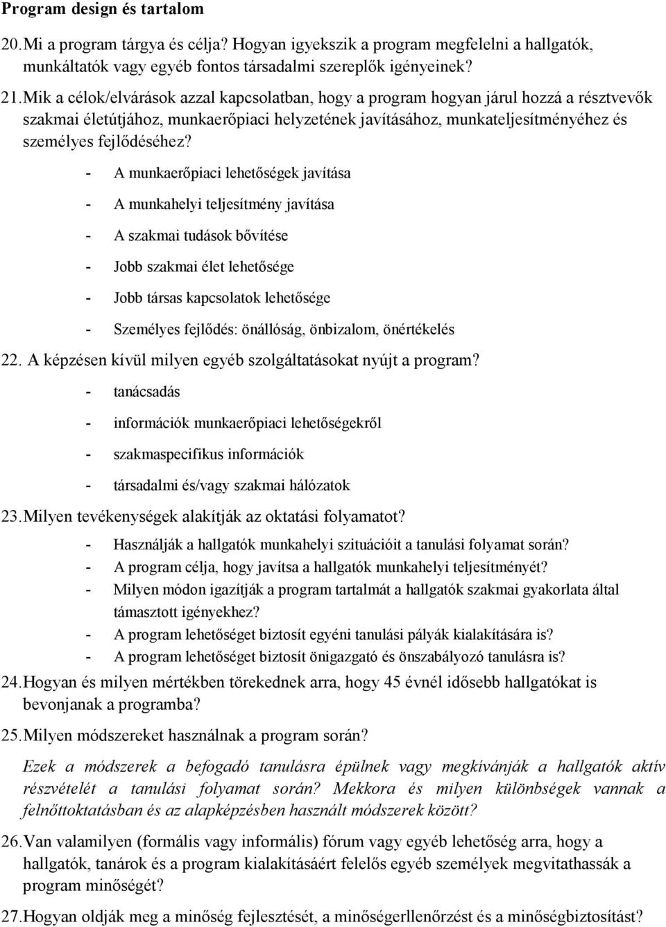 - A munkaerıpiaci lehetıségek javítása - A munkahelyi teljesítmény javítása - A szakmai tudások bıvítése - Jobb szakmai élet lehetısége - Jobb társas kapcsolatok lehetısége - Személyes fejlıdés: