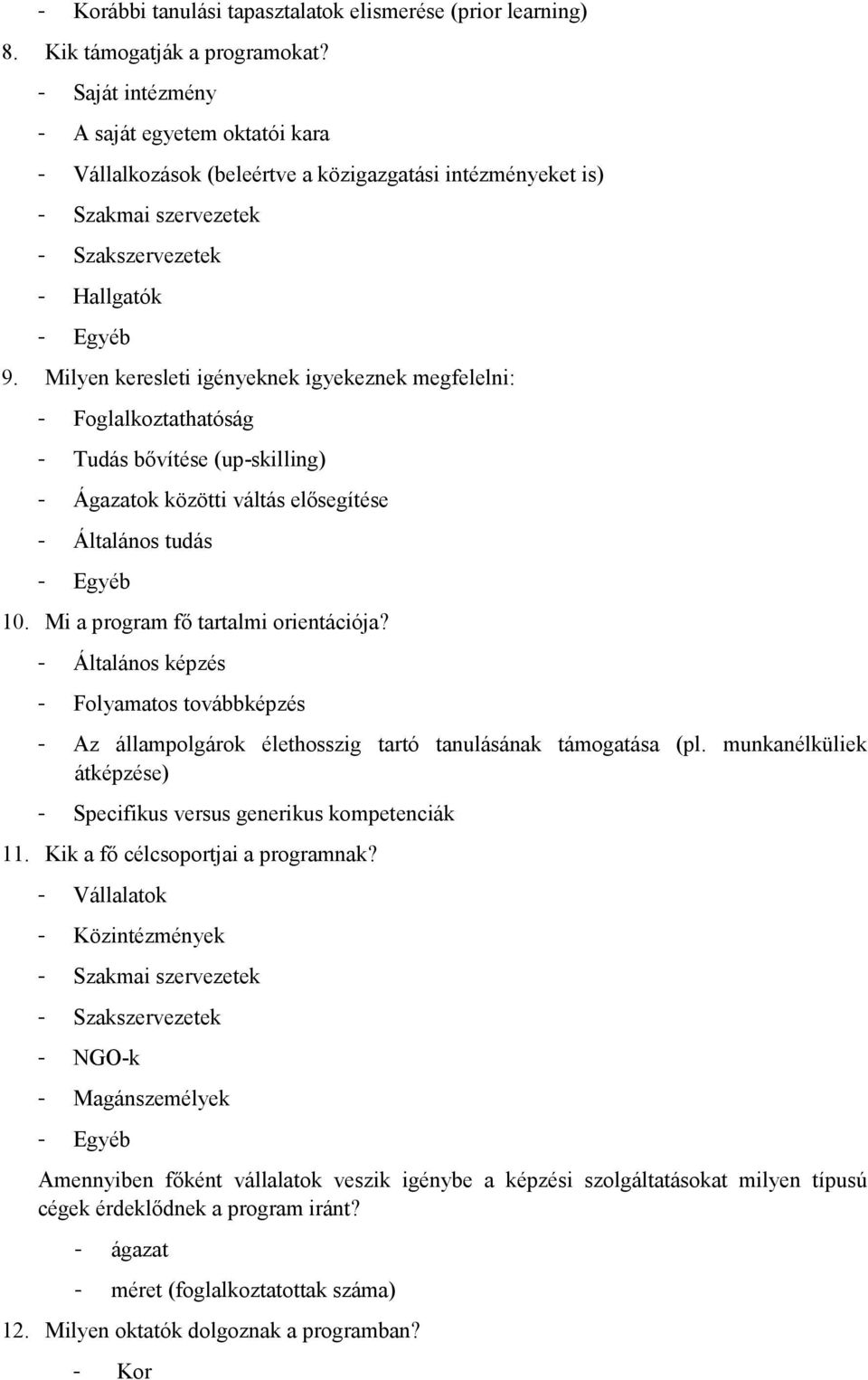 Milyen keresleti igényeknek igyekeznek megfelelni: - Foglalkoztathatóság - Tudás bıvítése (up-skilling) - Ágazatok közötti váltás elısegítése - Általános tudás 10.