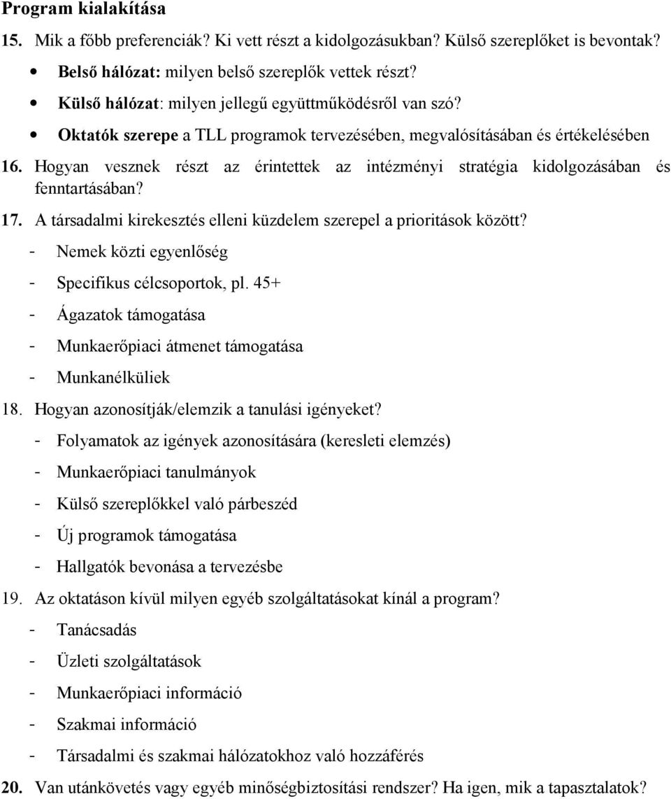 Hogyan vesznek részt az érintettek az intézményi stratégia kidolgozásában és fenntartásában? 17. A társadalmi kirekesztés elleni küzdelem szerepel a prioritások között?