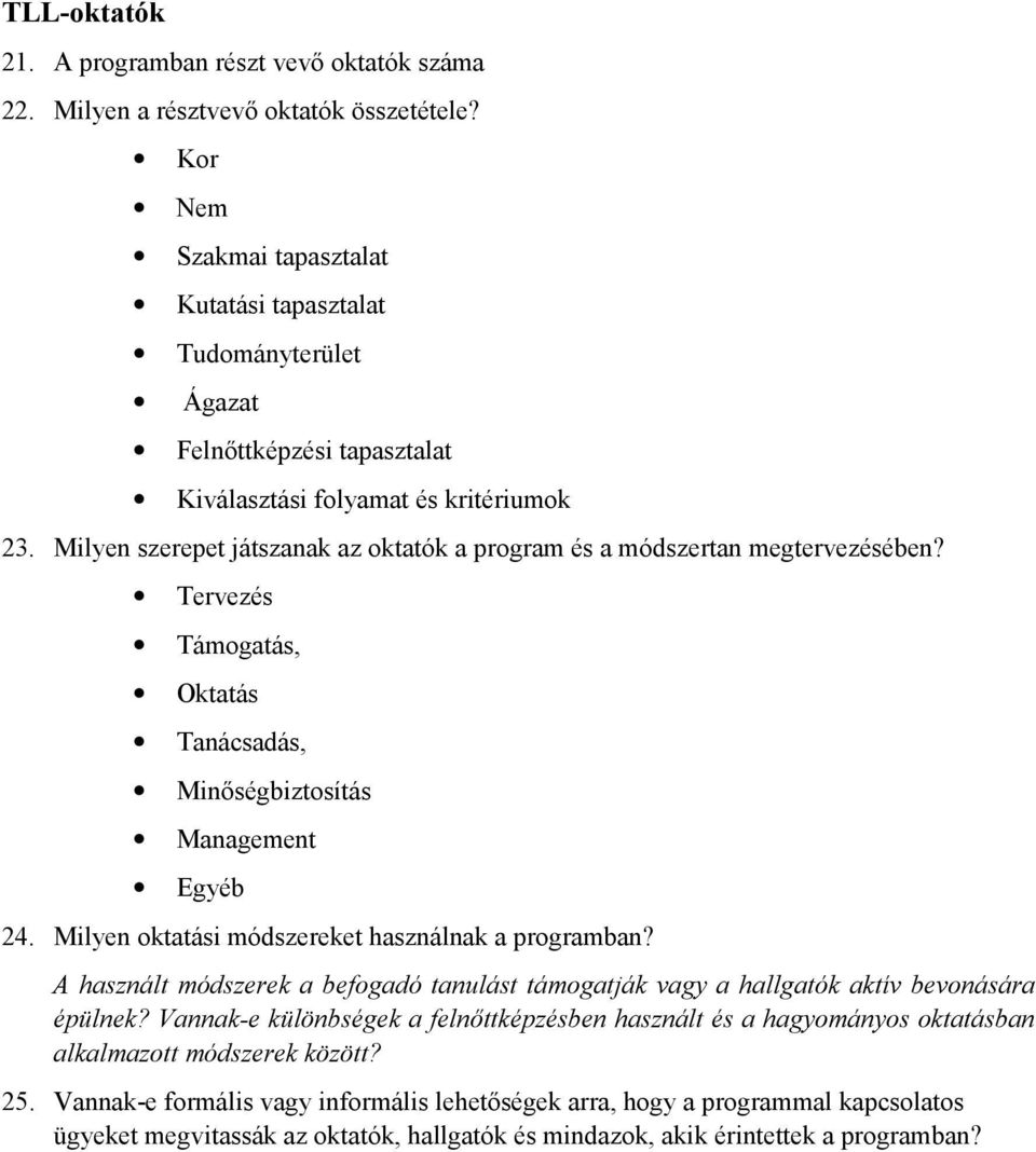 Milyen szerepet játszanak az oktatók a program és a módszertan megtervezésében? Tervezés Támogatás, Oktatás Tanácsadás, Minıségbiztosítás Management Egyéb 24.