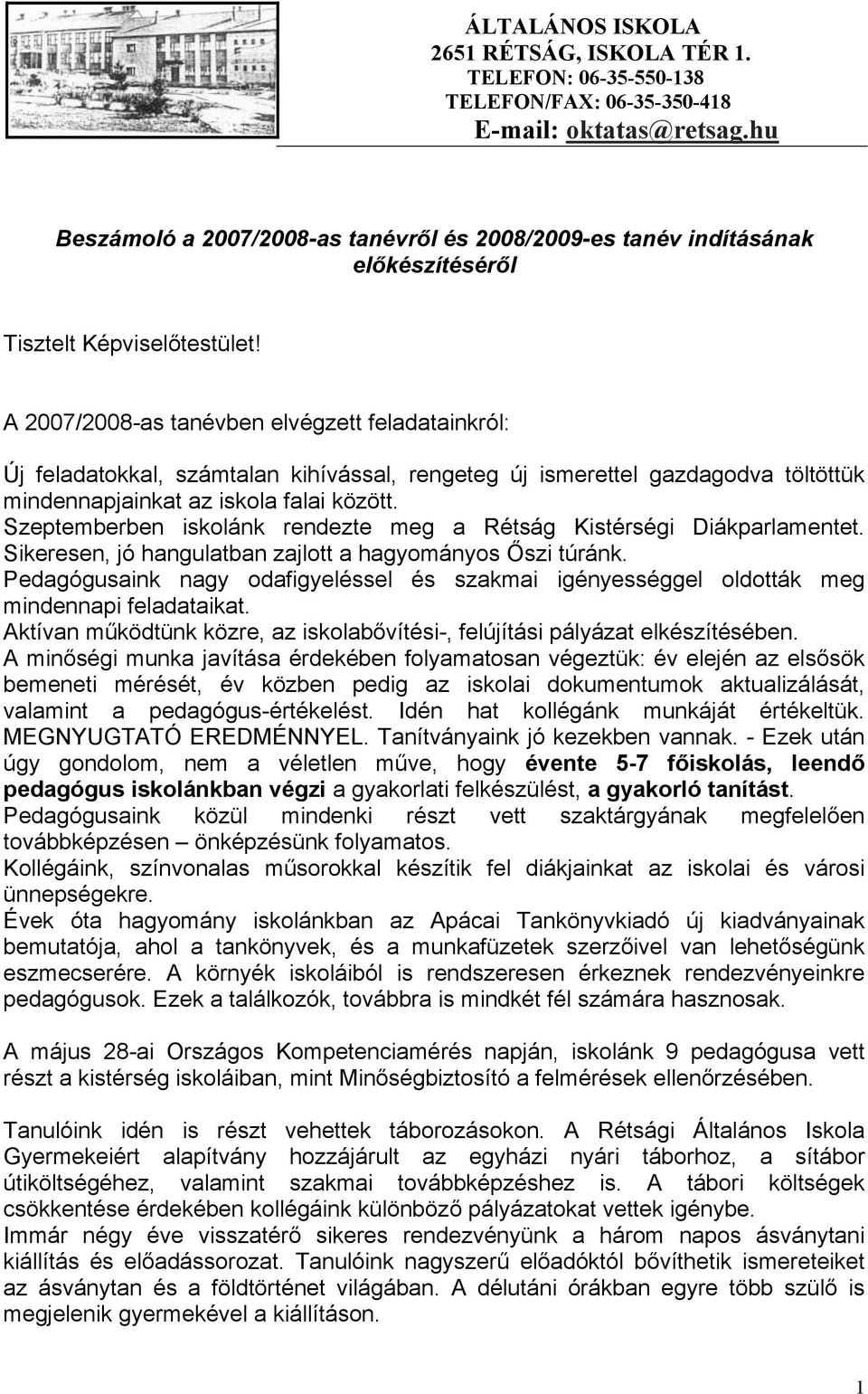 A 2007/2008-as tanévben elvégzett feladatainkról: Új feladatokkal, számtalan kihívással, rengeteg új ismerettel gazdagodva töltöttük mindennapjainkat az iskola falai között.