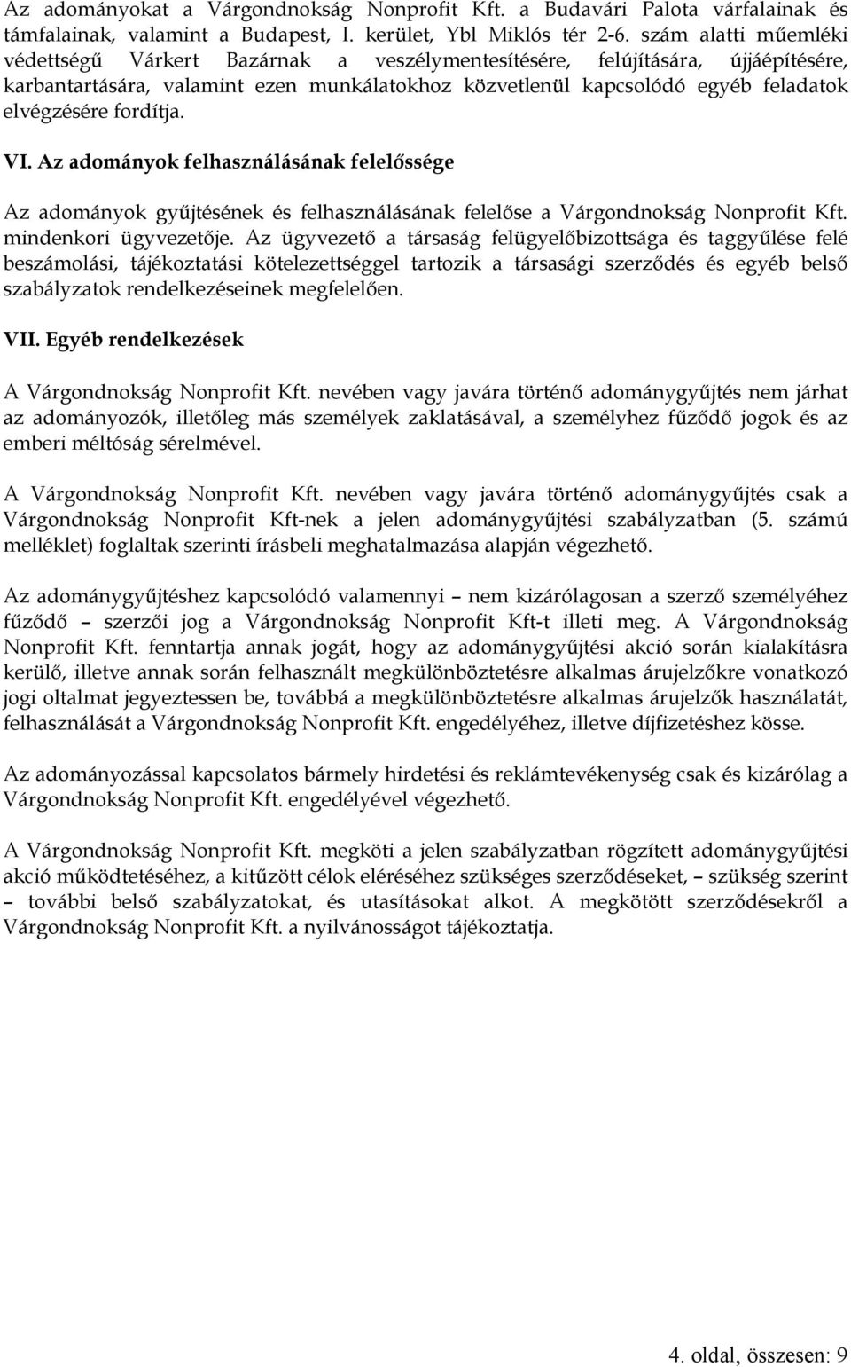 fordítja. VI. Az adományok felhasználásának felelőssége Az adományok gyűjtésének és felhasználásának felelőse a Várgondnokság Nonprofit Kft. mindenkori ügyvezetője.