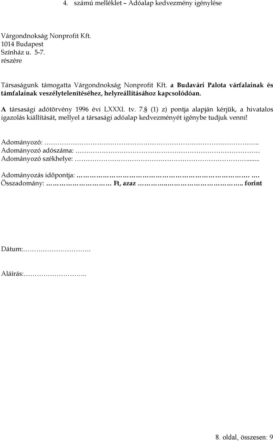 a Budavári Palota várfalainak és támfalainak veszélytelenítéséhez, helyreállításához kapcsolódóan. A társasági adótörvény 1996 évi LXXXI. tv. 7.