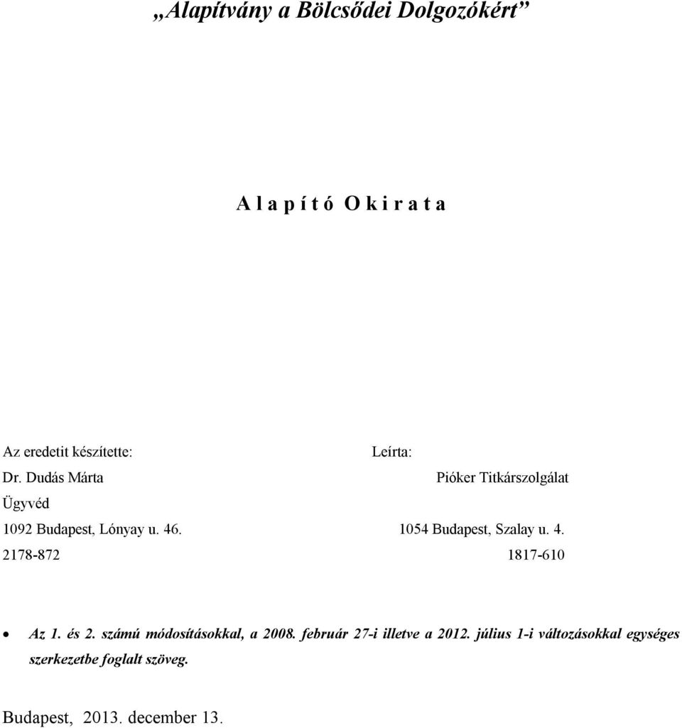 1054 Budapest, Szalay u. 4. 2178-872 1817-610 Az 1. és 2. számú módosításokkal, a 2008.