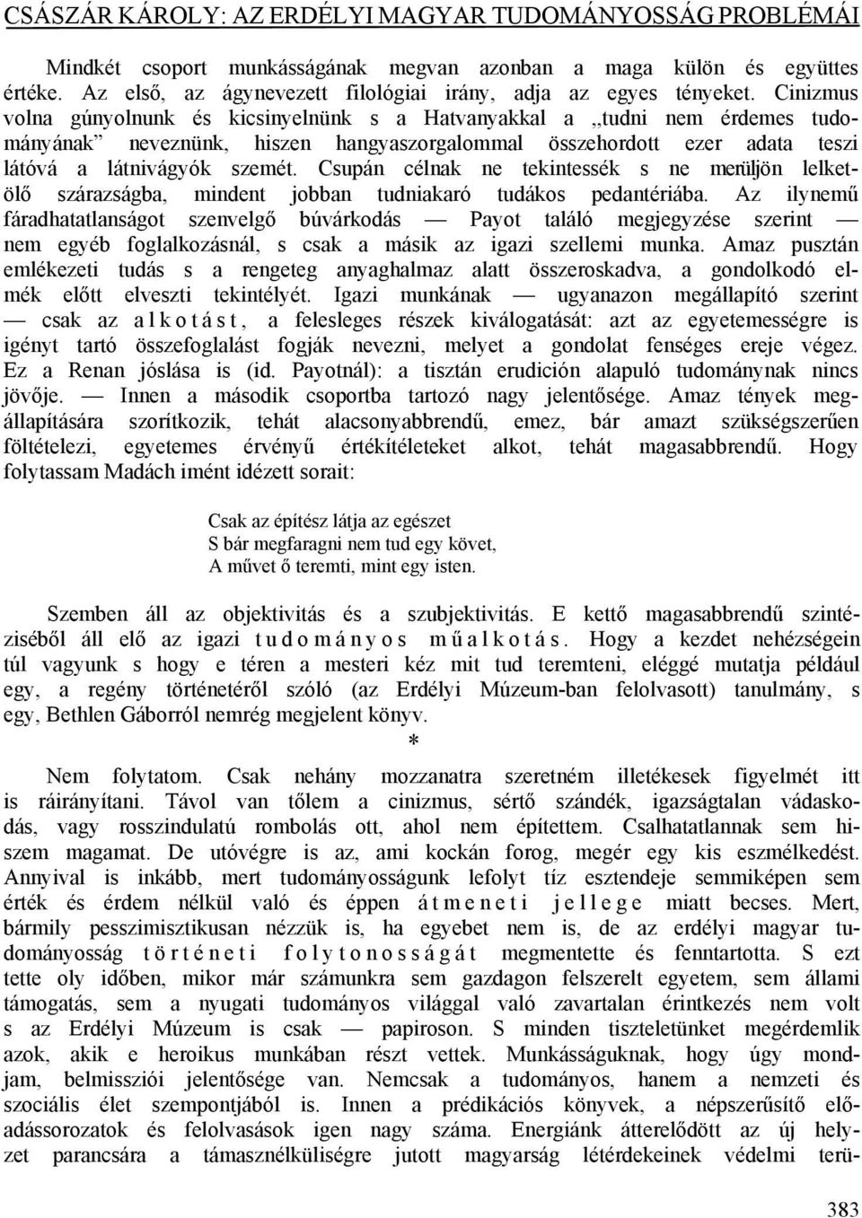 Csupán célnak ne tekintessék s ne merüljön lelketölő szárazságba, mindent jobban tudniakaró tudákos pedantériába.