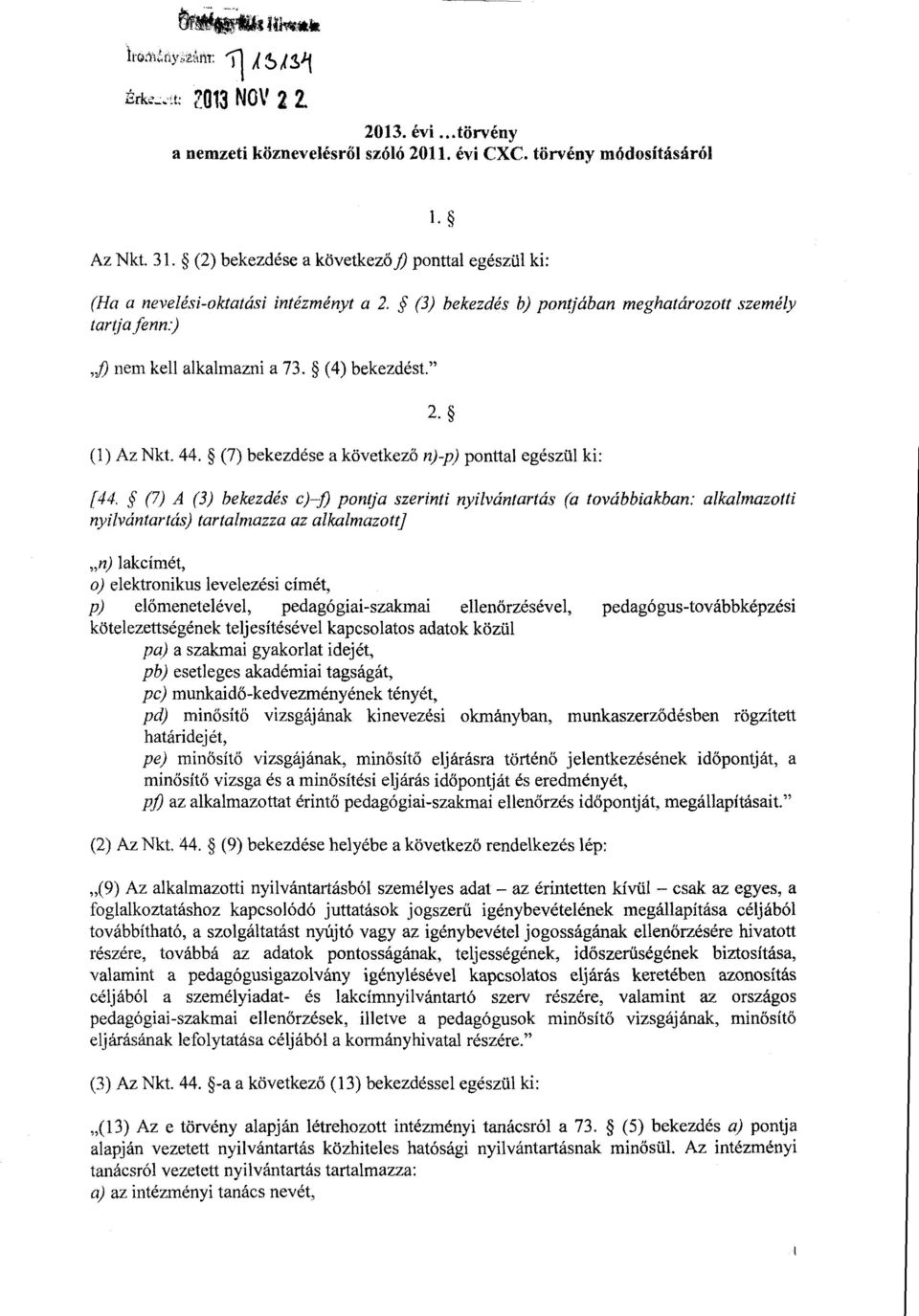 " (1) Az Nkt. 44. (7) bekezdése a következő n) p) ponttal egészül ki : 2. [44.