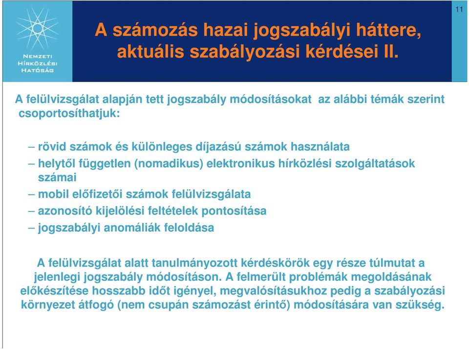 (nomadikus) elektronikus hírközlési szolgáltatások számai mobil elıfizetıi számok felülvizsgálata azonosító kijelölési feltételek pontosítása jogszabályi anomáliák feloldása A