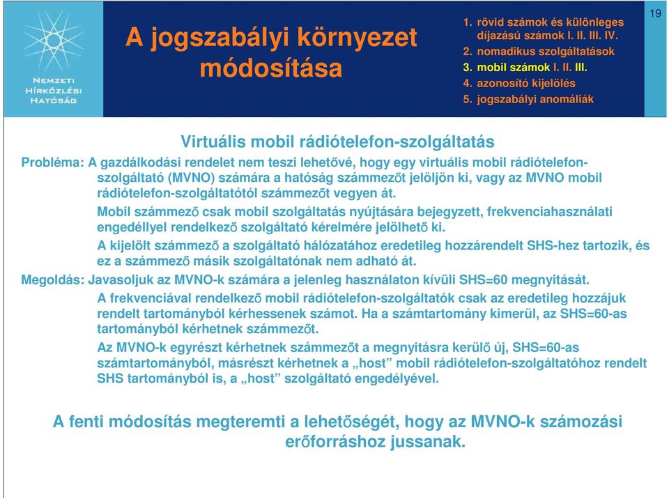 számmezőt jelöljön ki, vagy az MVNO mobil rádiótelefon-szolgáltatótól számmezőt vegyen át.