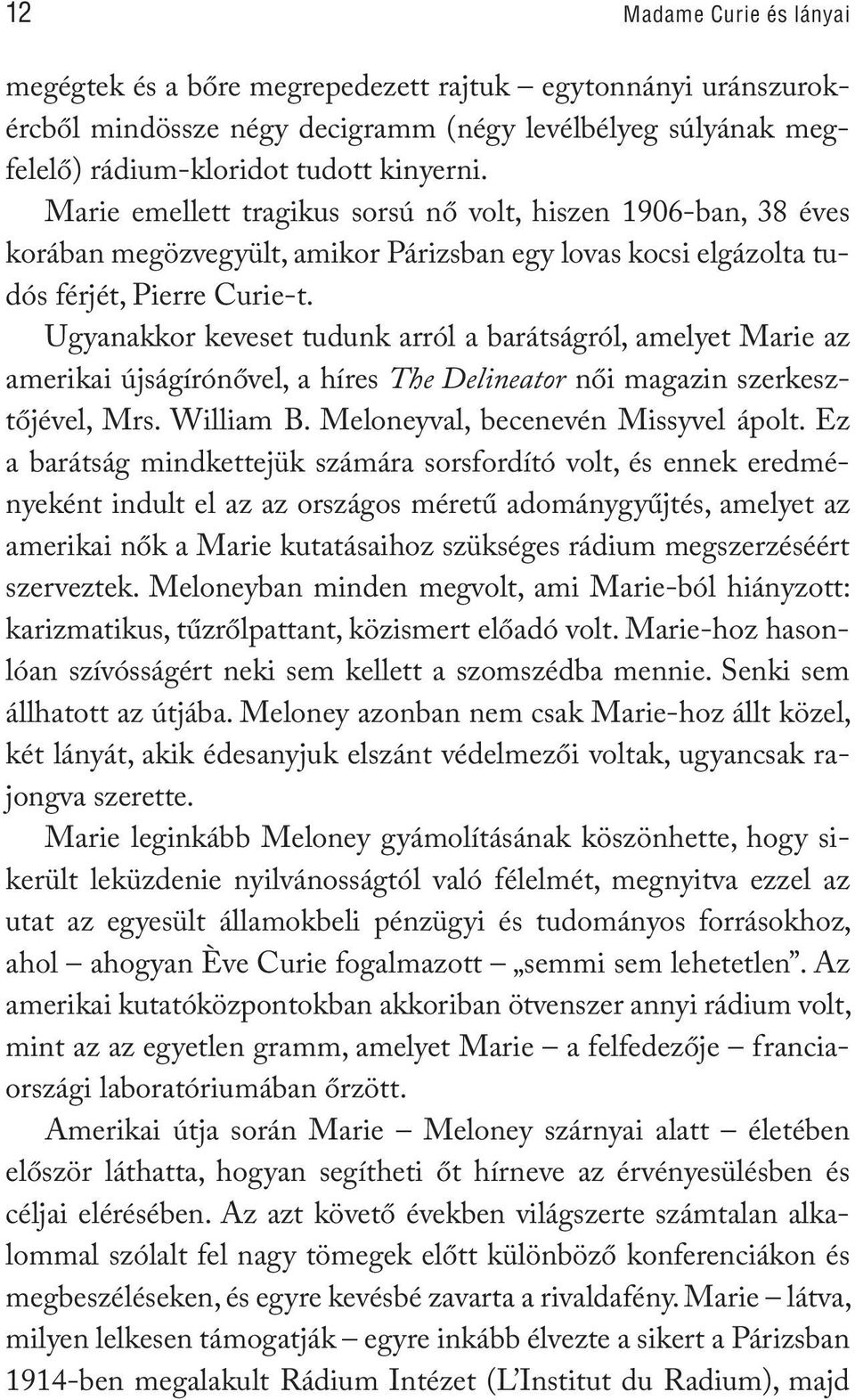 Ugyanakkor keveset tudunk arról a barátságról, amelyet Marie az amerikai újságírónővel, a híres The Delineator női magazin szerkesztőjével, Mrs. William B. Meloneyval, becenevén Missyvel ápolt.