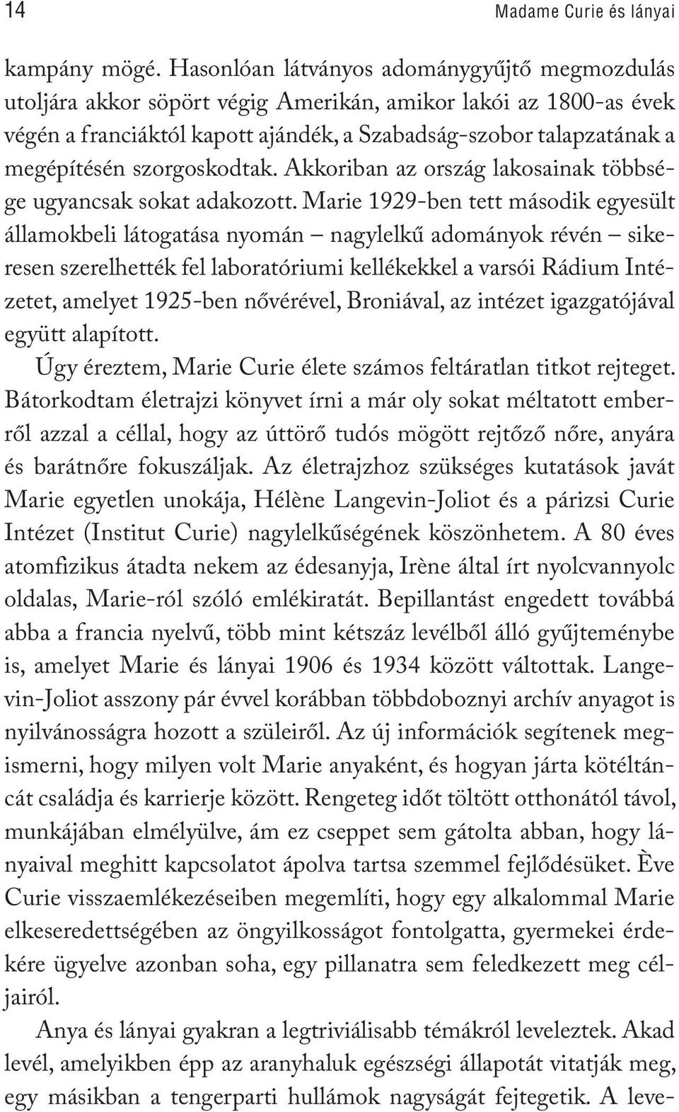 szorgoskodtak. Akkoriban az ország lakosainak többsége ugyancsak sokat adakozott.