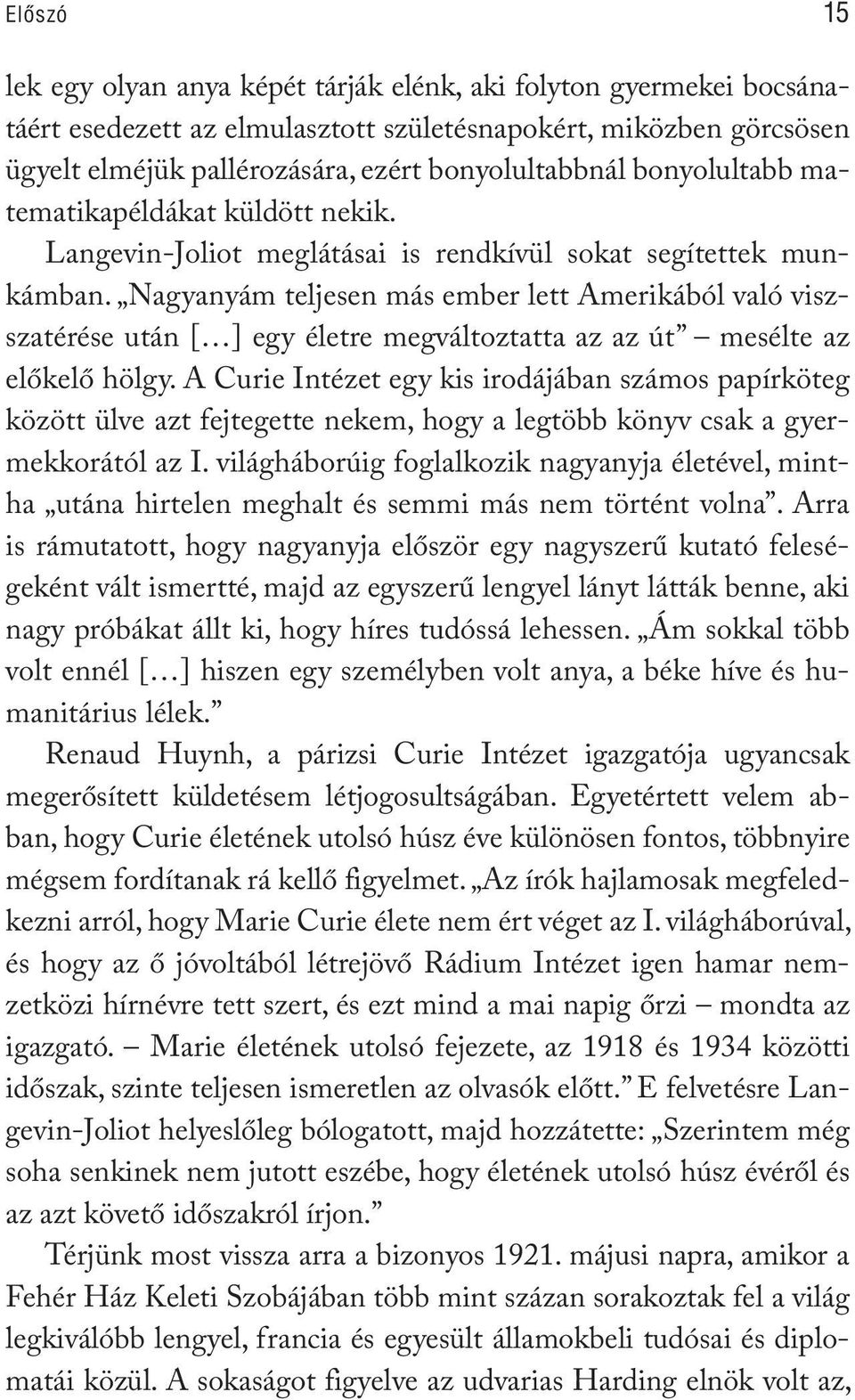 Nagyanyám teljesen más ember lett Amerikából való viszszatérése után [ ] egy életre megváltoztatta az az út mesélte az előkelő hölgy.