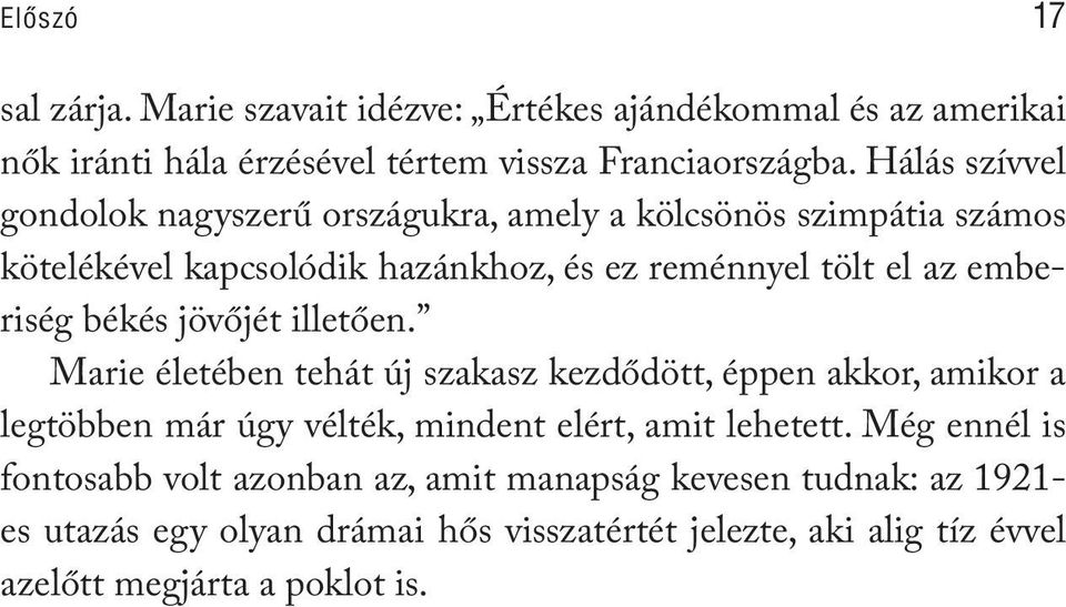 békés jövőjét illetően. Marie életében tehát új szakasz kezdődött, éppen akkor, amikor a legtöbben már úgy vélték, mindent elért, amit lehetett.