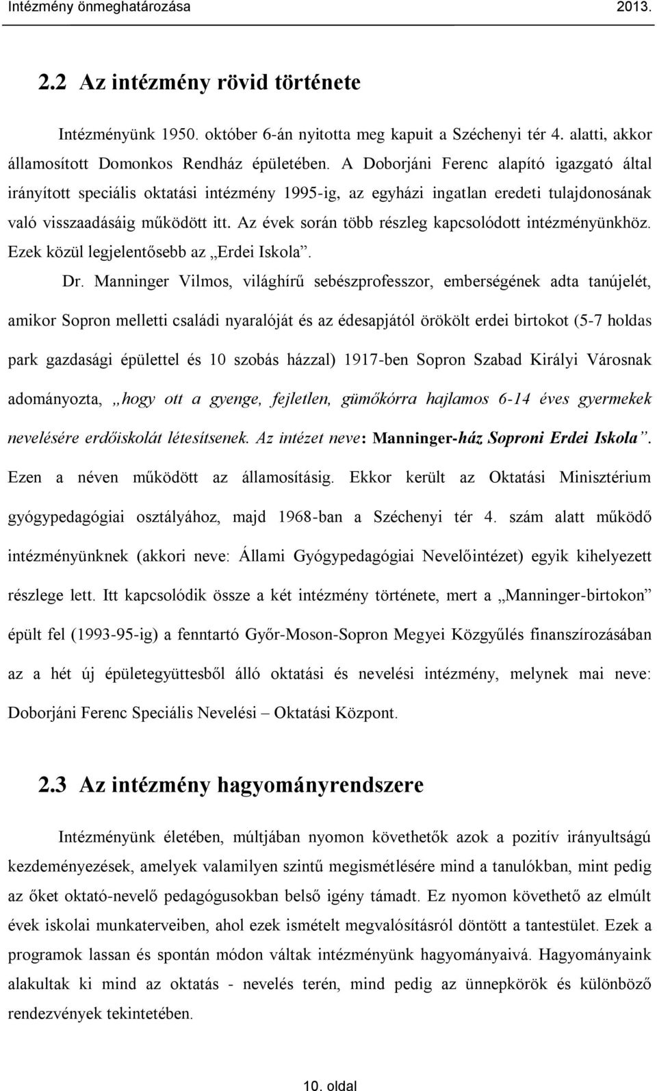 Az évek során több részleg kapcsolódott intézményünkhöz. Ezek közül legjelentősebb az Erdei Iskola. Dr.