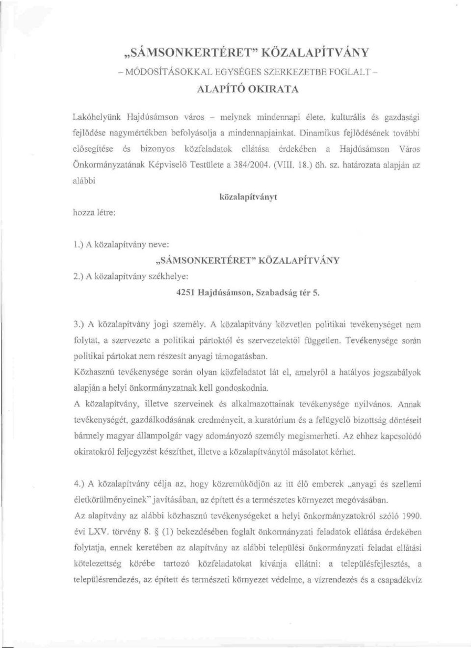 ) oh. sz. határozata alapján az alábbi közalapítványt hozza létre: 1.) A közalapítvány neve: SÁMSONKERTÉRET" KÖZALAPÍTVÁNY 2.) A közalapítvány székhelye: 4251 Hajdúsámson, Szabadság tér 5. 3.