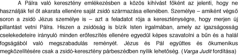 Hiszen a zsidóság is bízik Isten irgalmában, amely az igazságosság cselekedeteire irányuló minden erőfeszítés ellenére egyedül képes szavatolni a bűn és