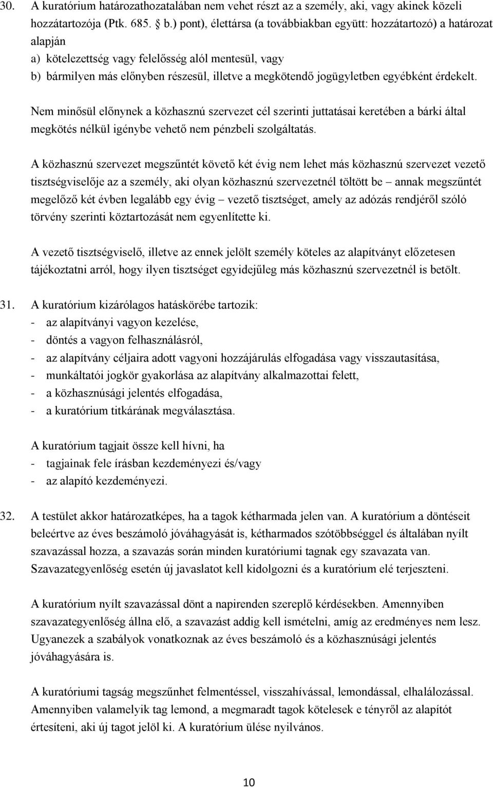 egyébként érdekelt. Nem minősül előnynek a közhasznú szervezet cél szerinti juttatásai keretében a bárki által megkötés nélkül igénybe vehető nem pénzbeli szolgáltatás.