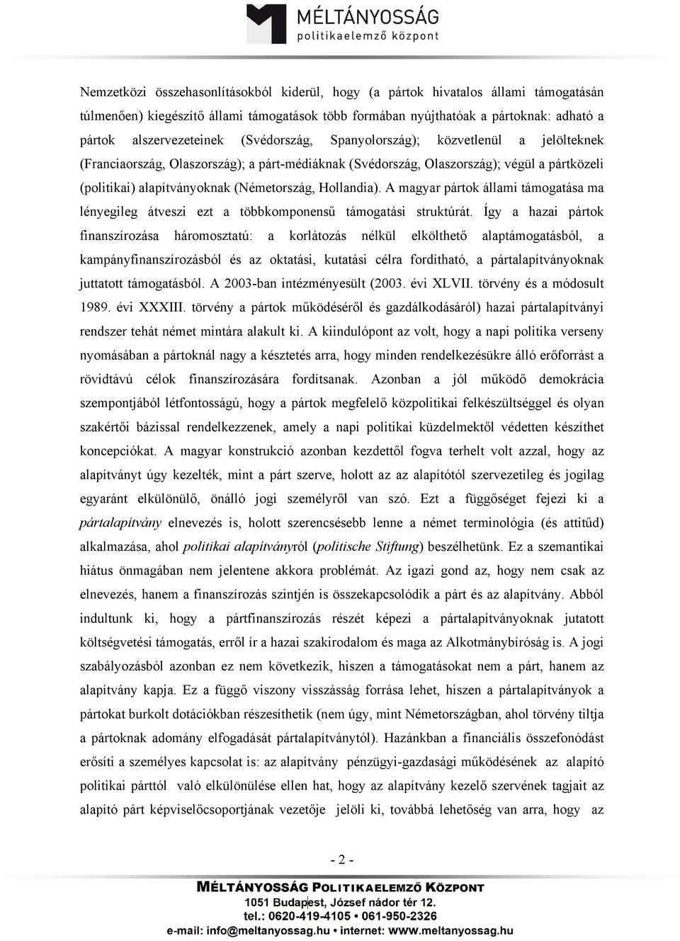 Hollandia). A magyar pártok állami támogatása ma lényegileg átveszi ezt a többkomponensű támogatási struktúrát.