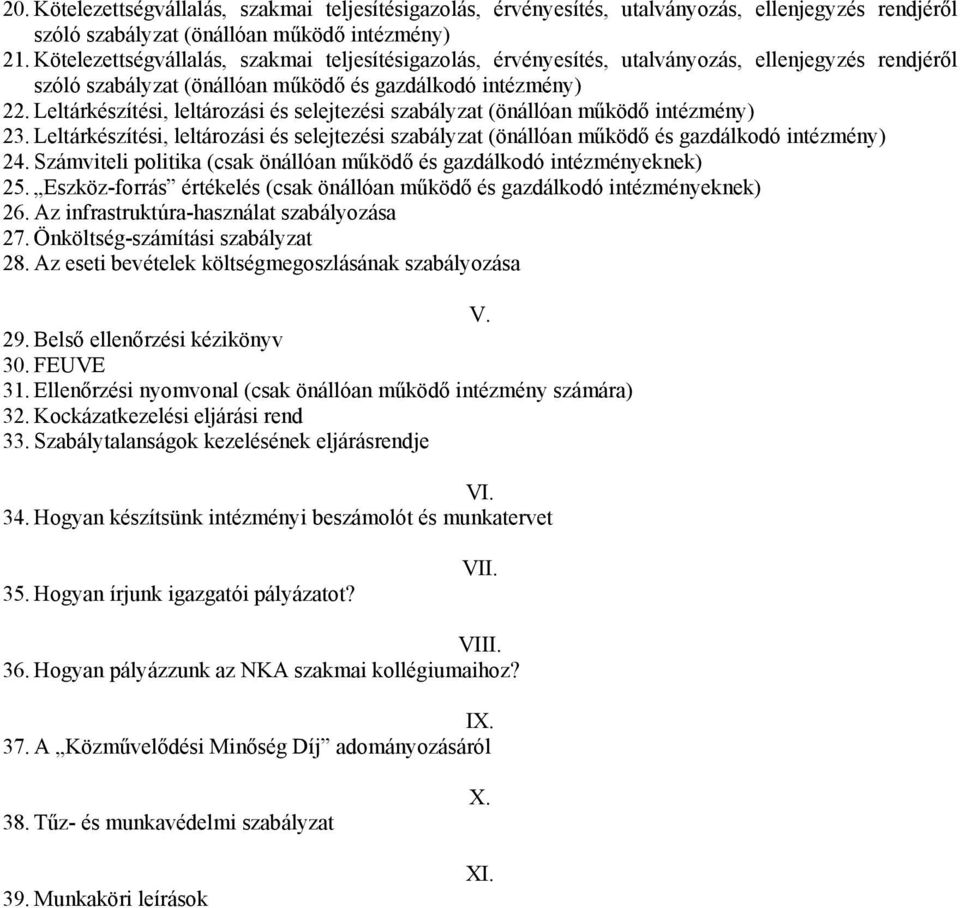 Leltárkészítési, leltározási és selejtezési szabályzat (önállóan működő intézmény) 23. Leltárkészítési, leltározási és selejtezési szabályzat (önállóan működő és gazdálkodó intézmény) 24.