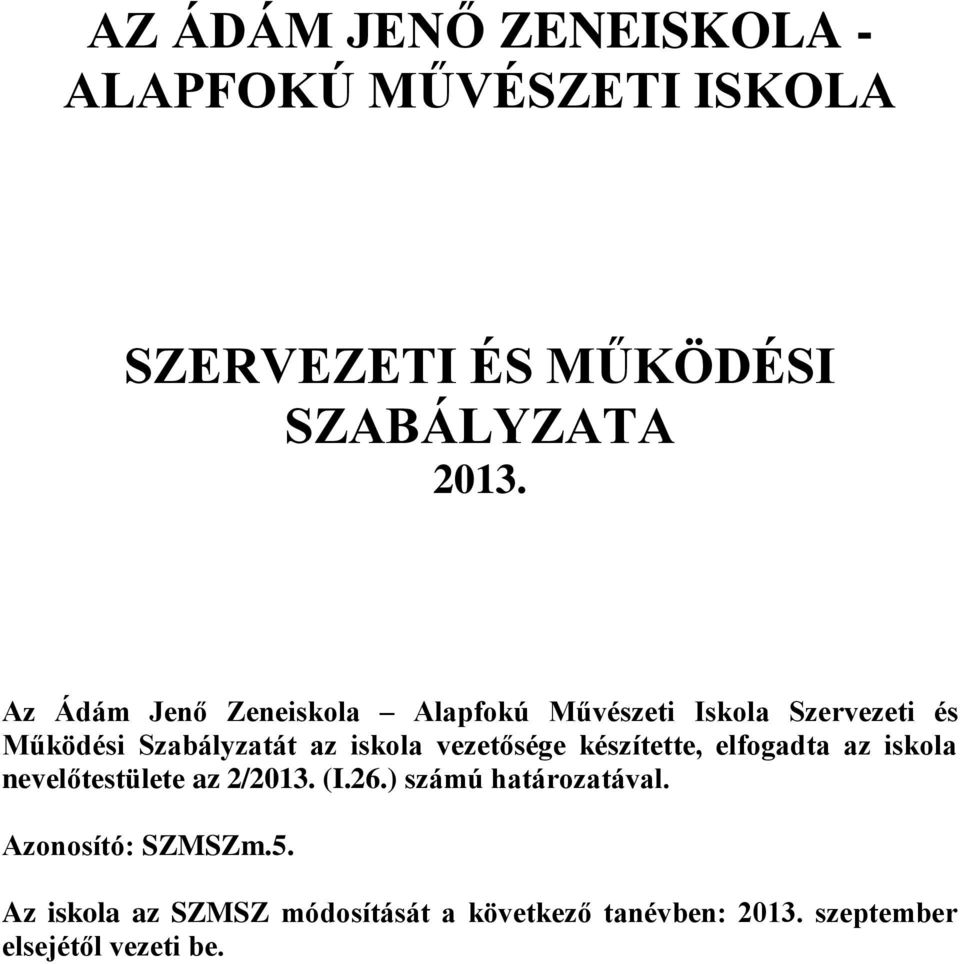 vezetősége készítette, elfogadta az iskola nevelőtestülete az 2/2013. (I.26.) számú határozatával.