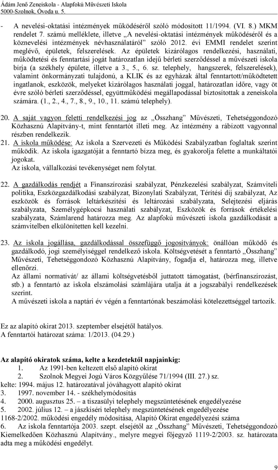 Az épületek kizárólagos rendelkezési, használati, működtetési és fenntartási jogát határozatlan idejű bérleti sze