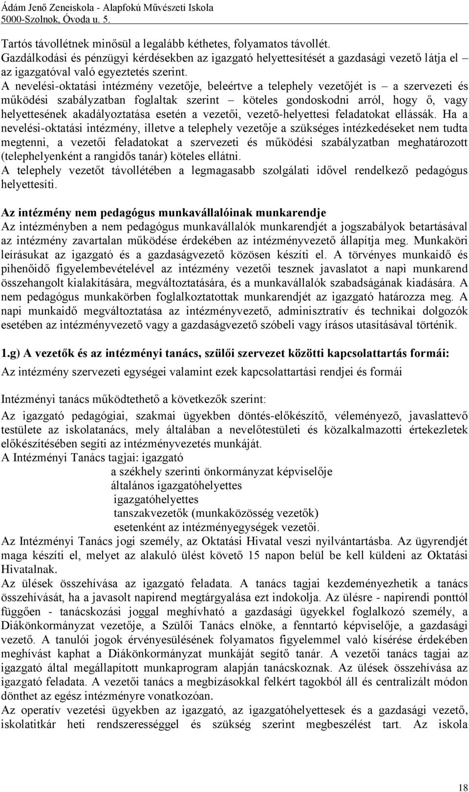 A nevelési-oktatási intézmény vezetője, beleértve a telephely vezetőjét is a szervezeti és működési szabályzatban foglaltak szerint köteles gondoskodni arról, hogy ő, vagy helyettesének