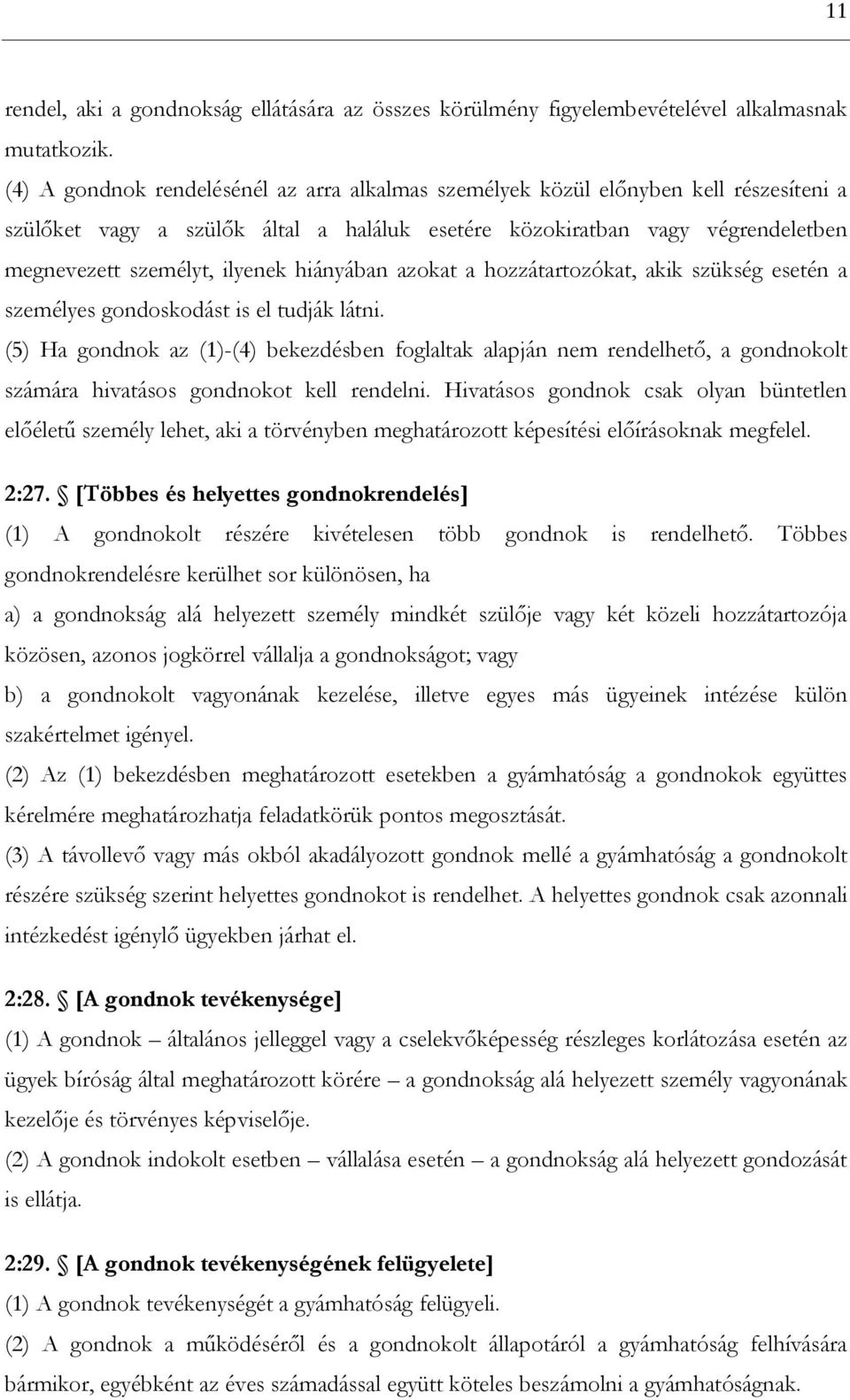 hiányában azokat a hozzátartozókat, akik szükség esetén a személyes gondoskodást is el tudják látni.