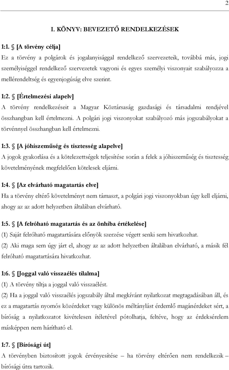 mellérendeltség és egyenjogúság elve szerint. 1:2. [Értelmezési alapelv] A törvény rendelkezéseit a Magyar Köztársaság gazdasági és társadalmi rendjével összhangban kell értelmezni.