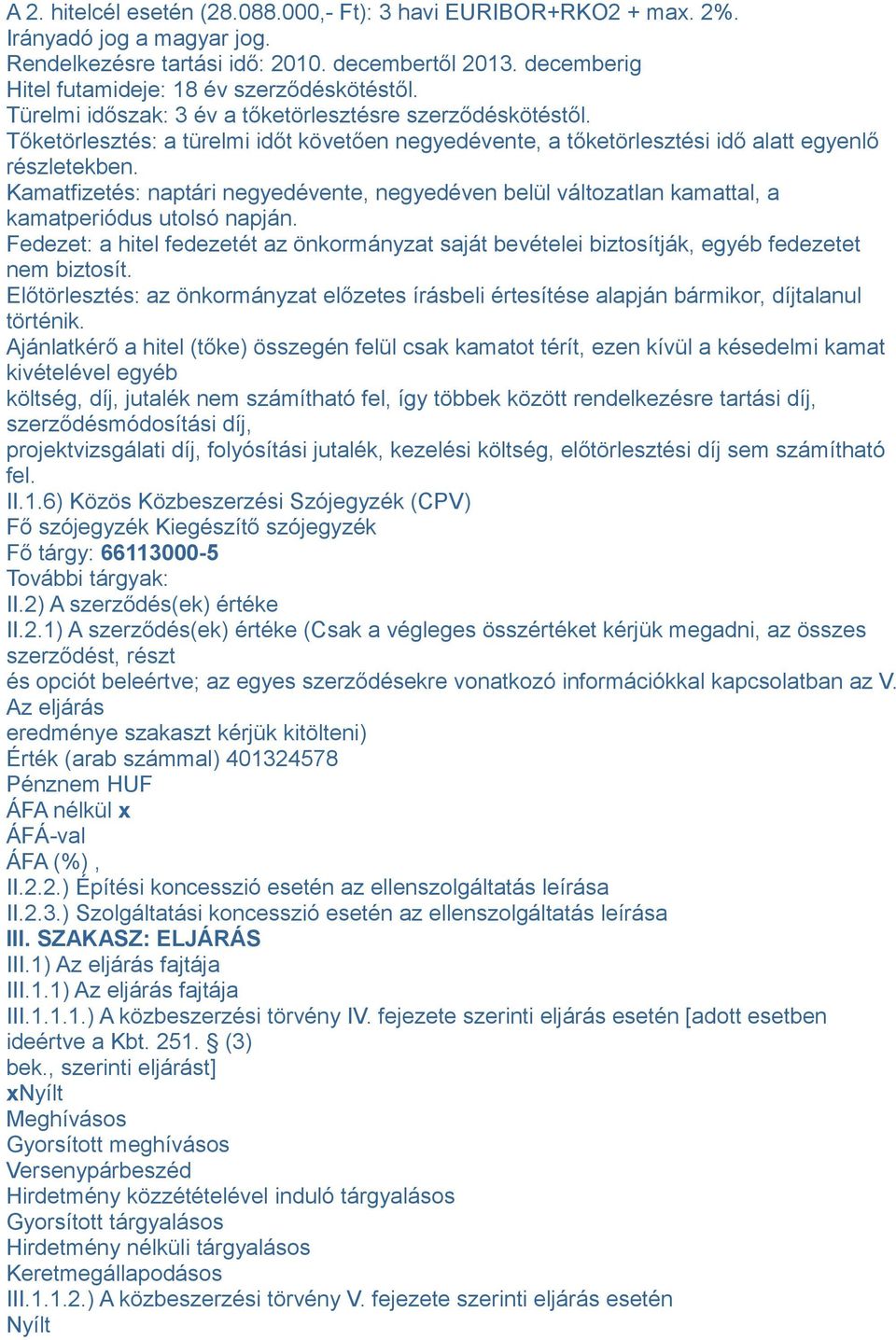 Tőketörlesztés: a türelmi időt követően negyedévente, a tőketörlesztési idő alatt egyenlő részletekben.