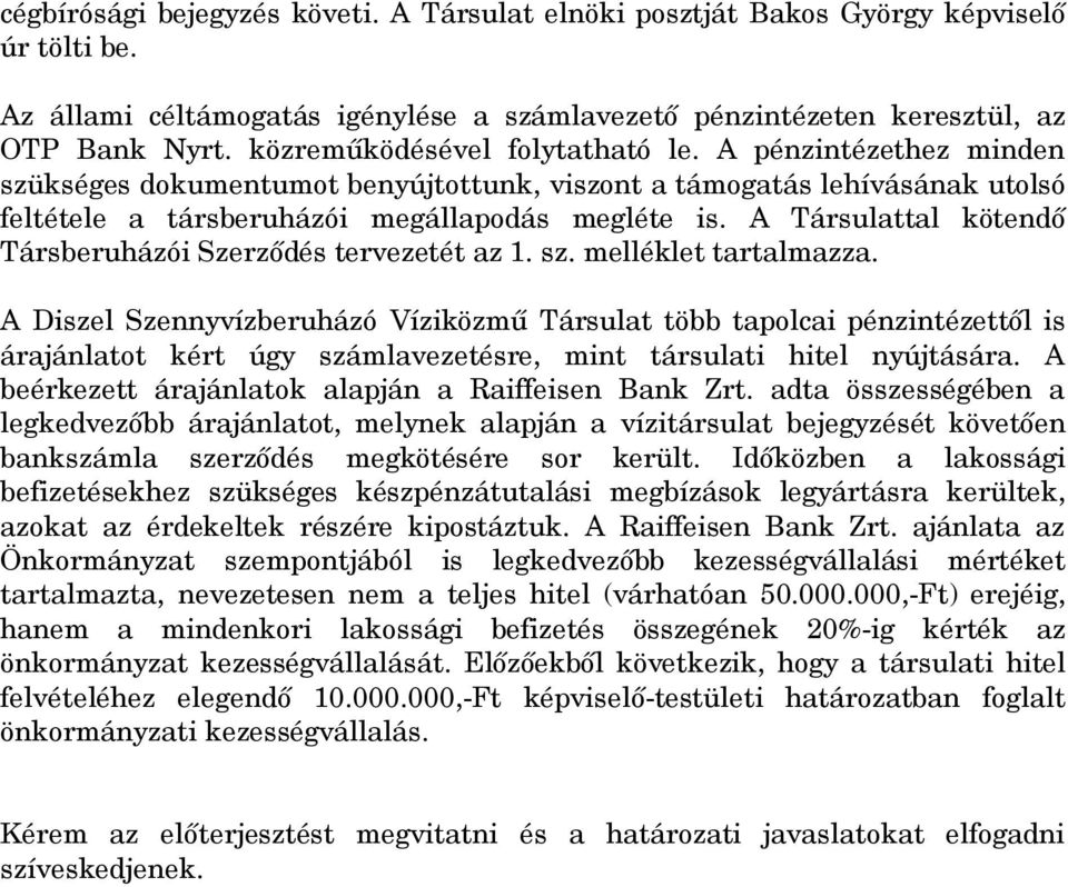 A Társulattal kötendő Társberuházói Szerződés tervezetét az 1. sz. melléklet tartalmazza.