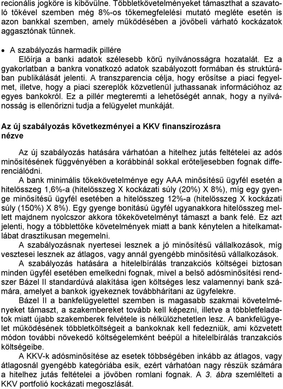 tűnnek. A szabályozás harmadik pillére Előírja a banki adatok szélesebb körű nyilvánosságra hozatalát.