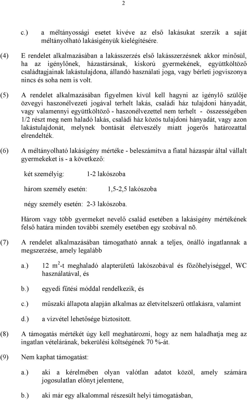 joga, vagy bérleti jogviszonya nincs és soha nem is volt.