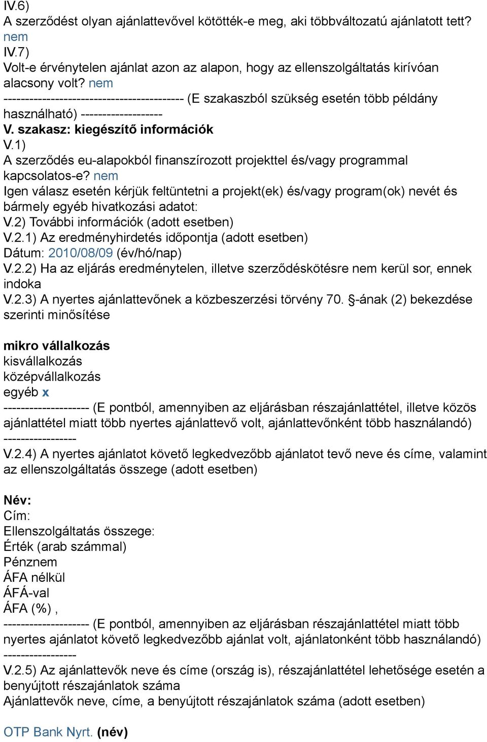 1) A szerződés eu-alapokból finanszírozott projekttel és/vagy programmal kapcsolatos-e?