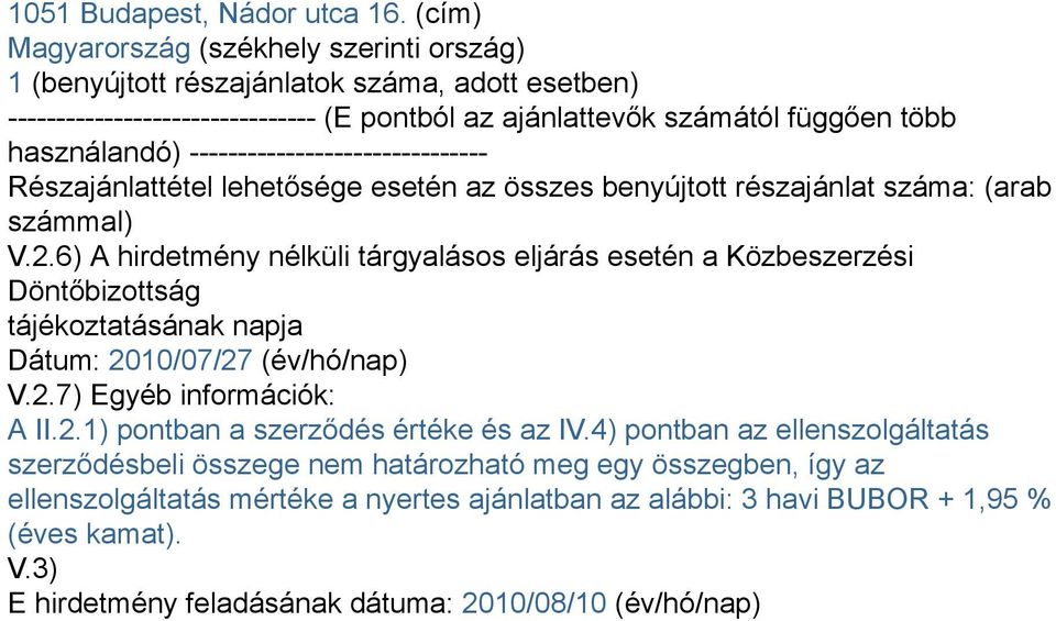 ------------------------------- Részajánlattétel lehetősége esetén az összes benyújtott részajánlat száma: (arab számmal) V.2.