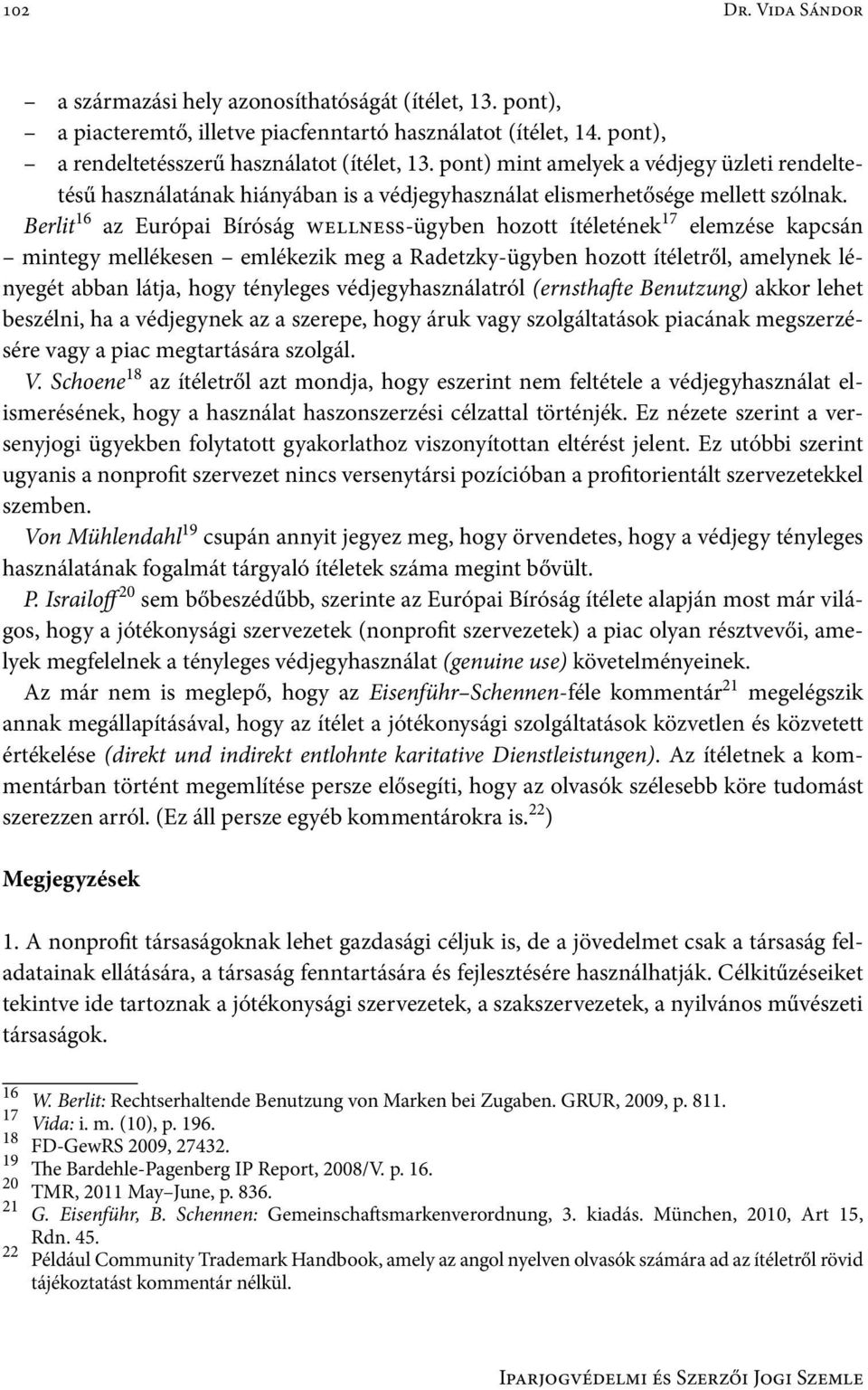 Berlit 16 az Európai Bíróság wellness-ügyben hozott ítéletének 17 elemzése kapcsán mintegy mellékesen emlékezik meg a Radetzky-ügyben hozott ítéletről, amelynek lényegét abban látja, hogy tényleges