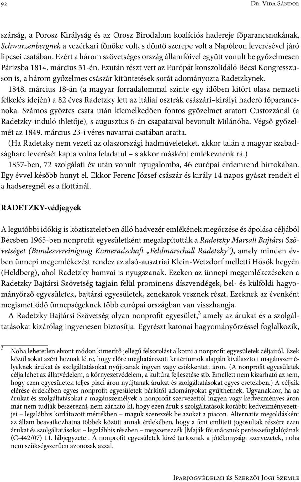 csatában. Ezért a három szövetséges ország államfőivel együtt vonult be győzelmesen Párizsba 1814. március 31-én.