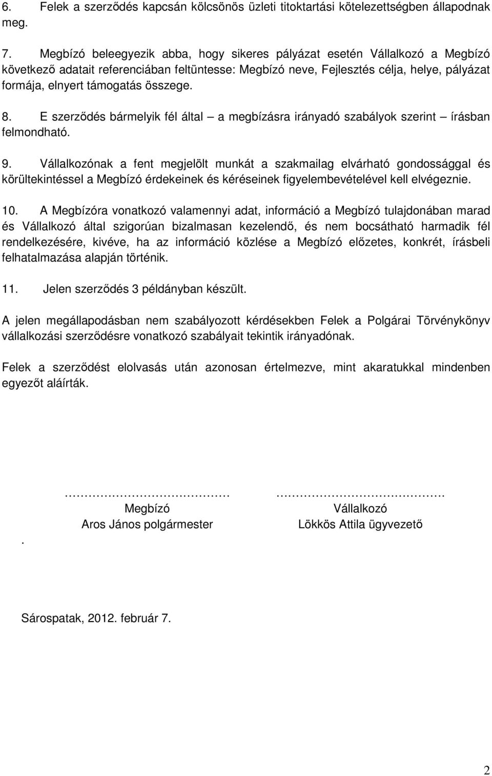 összege. 8. E szerzıdés bármelyik fél által a megbízásra irányadó szabályok szerint írásban felmondható. 9.