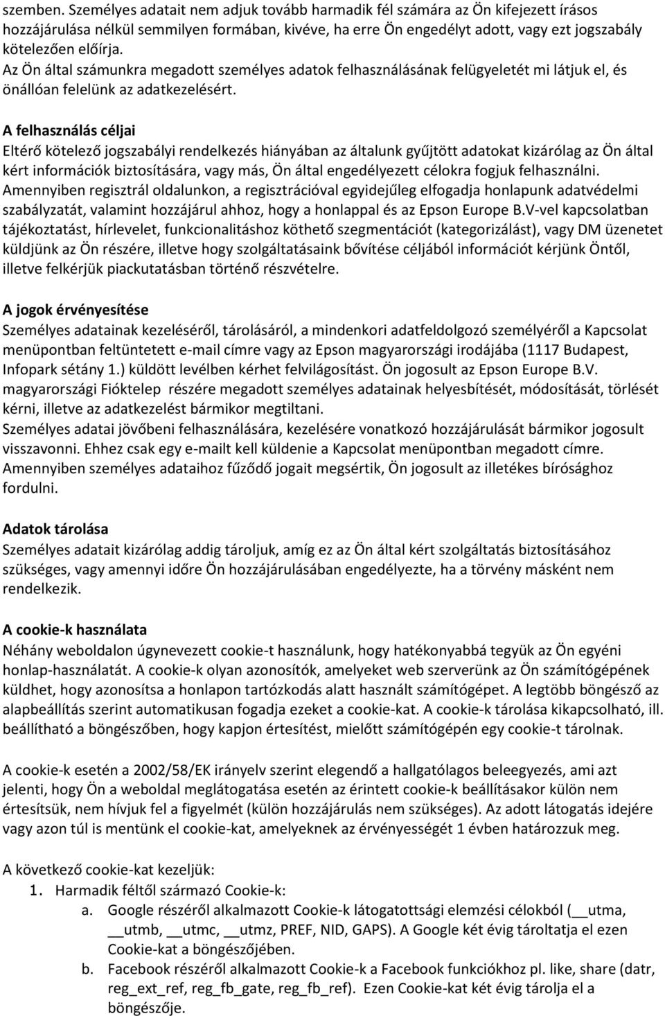 Az Ön által számunkra megadott személyes adatok felhasználásának felügyeletét mi látjuk el, és önállóan felelünk az adatkezelésért.