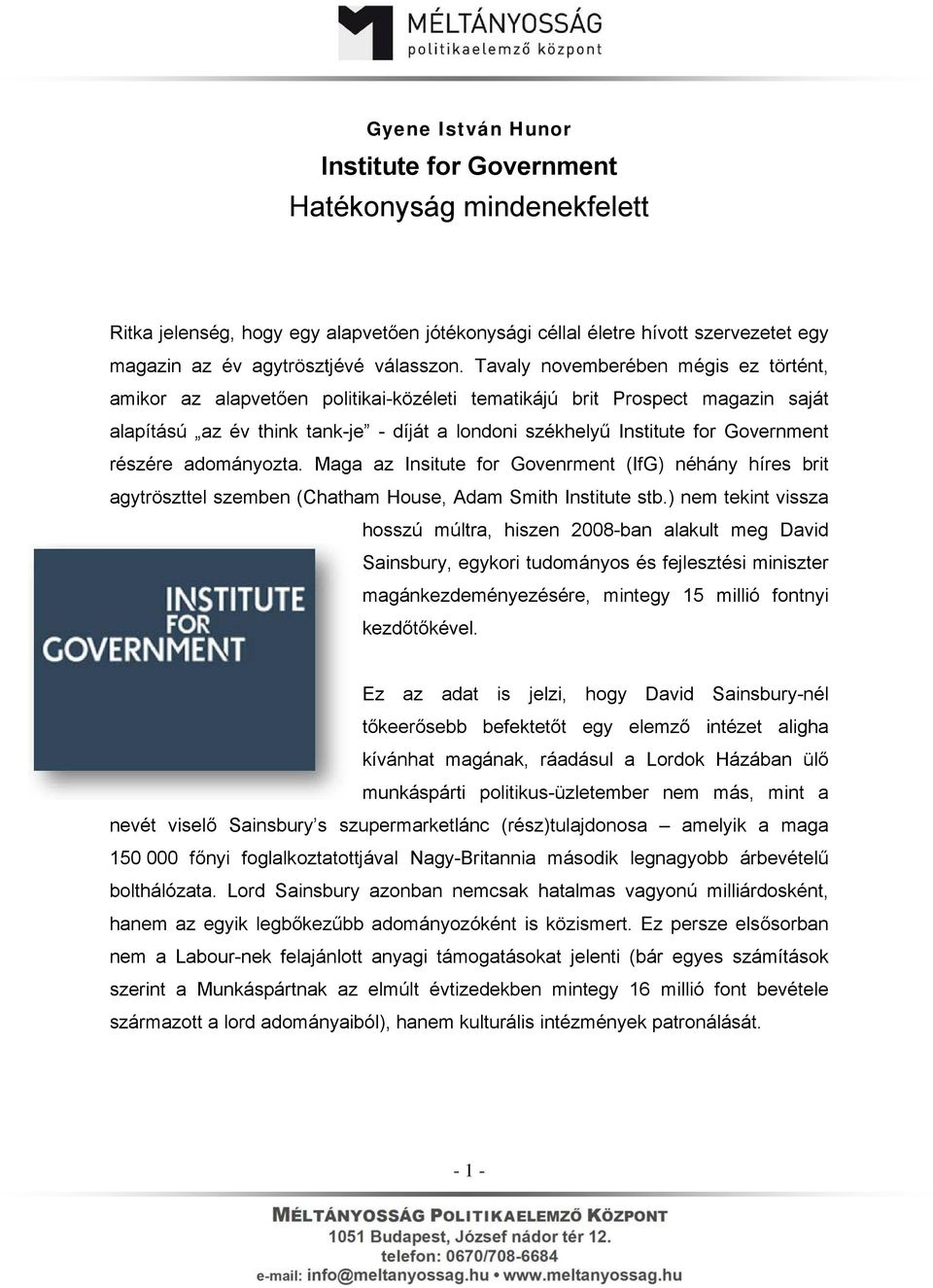 részére adományozta. Maga az Insitute for Govenrment (IfG) néhány híres brit agytröszttel szemben (Chatham House, Adam Smith Institute stb.