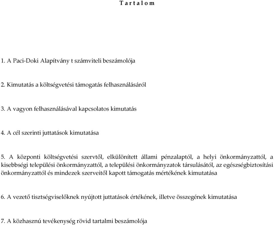 A központi költségvetési szervtől, elkülönített állami pénzalaptól, a helyi önkormányzattól, a kisebbségi települési önkormányzattól, a települési