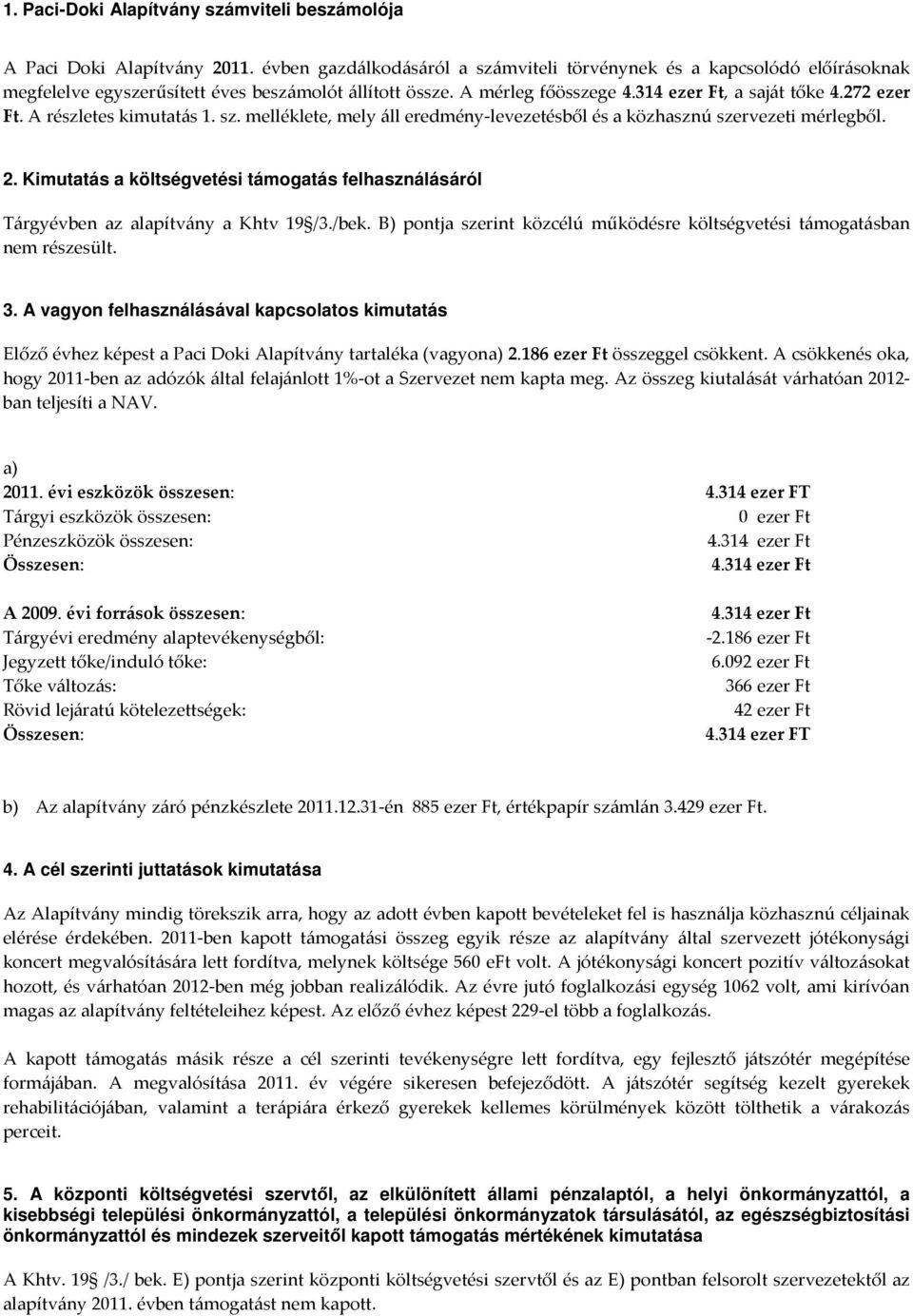 A részletes kimutatás 1. sz. melléklete, mely áll eredmény-levezetésből és a közhasznú szervezeti mérlegből. 2.