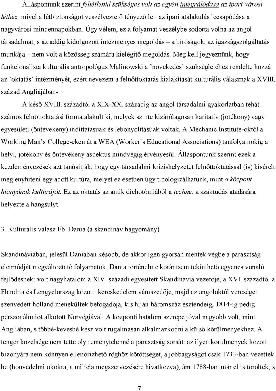 Úgy vélem, ez a folyamat veszélybe sodorta volna az angol társadalmat, s az addig kidolgozott intézményes megoldás a bíróságok, az igazságszolgáltatás munkája nem volt a közösség számára kielégítő