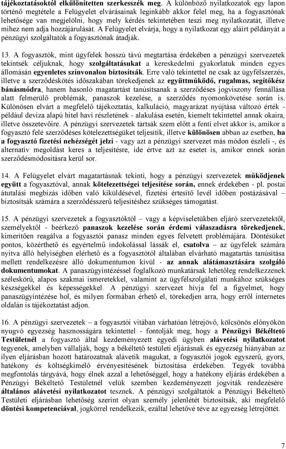 nyilatkozatát, illetve mihez nem adja hozzájárulását. A Felügyelet elvárja, hogy a nyilatkozat egy aláírt példányát a pénzügyi szolgáltatók a fogyasztónak átadják. 13.